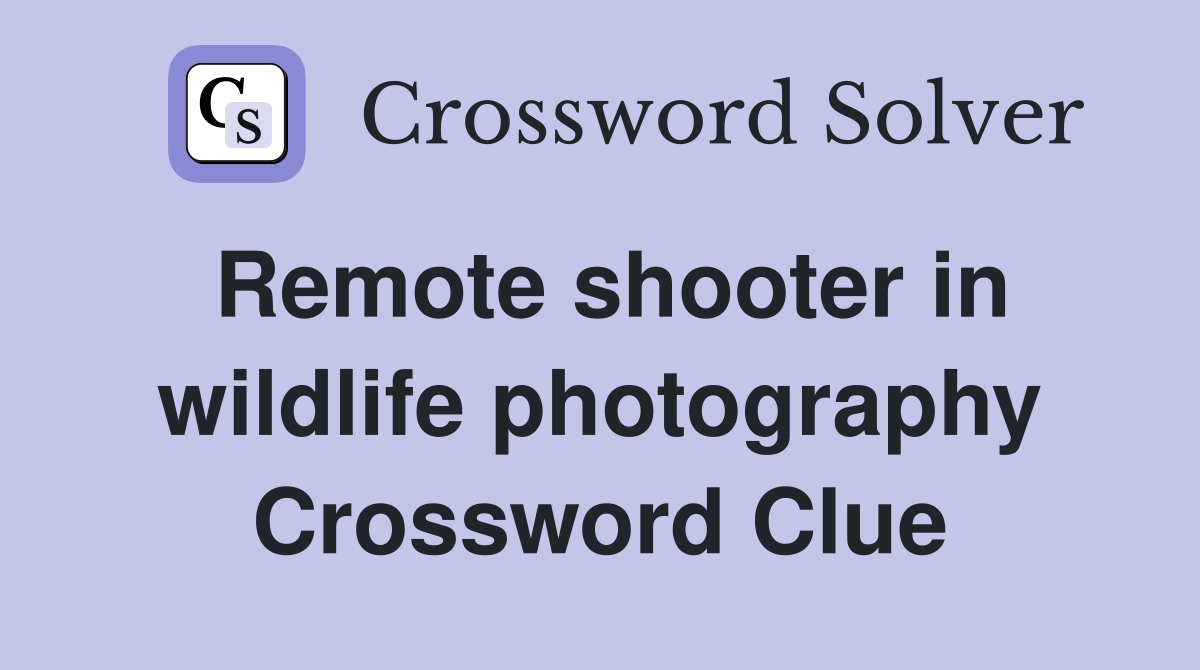 Remote shooter in wildlife photography Crossword Clue
