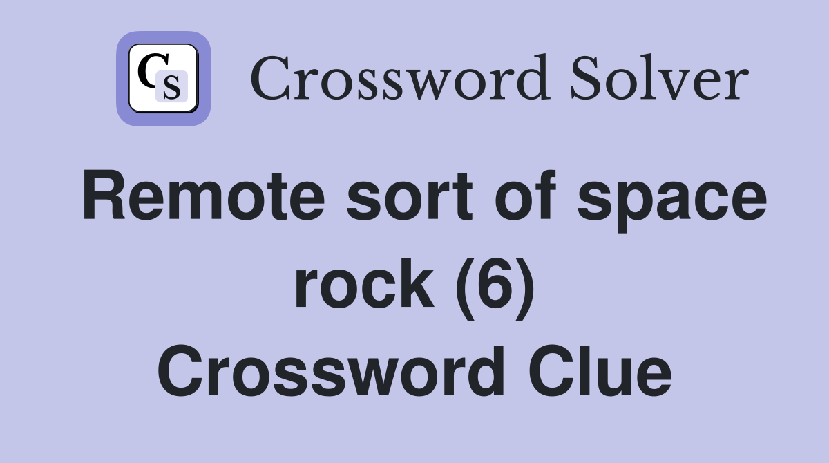 Remote sort of space rock (6) Crossword Clue
