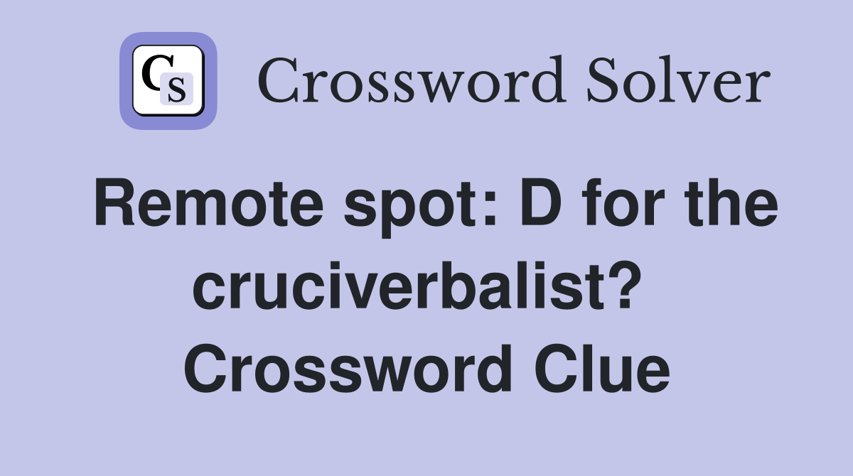 Remote spot: D for the cruciverbalist?  Crossword Clue