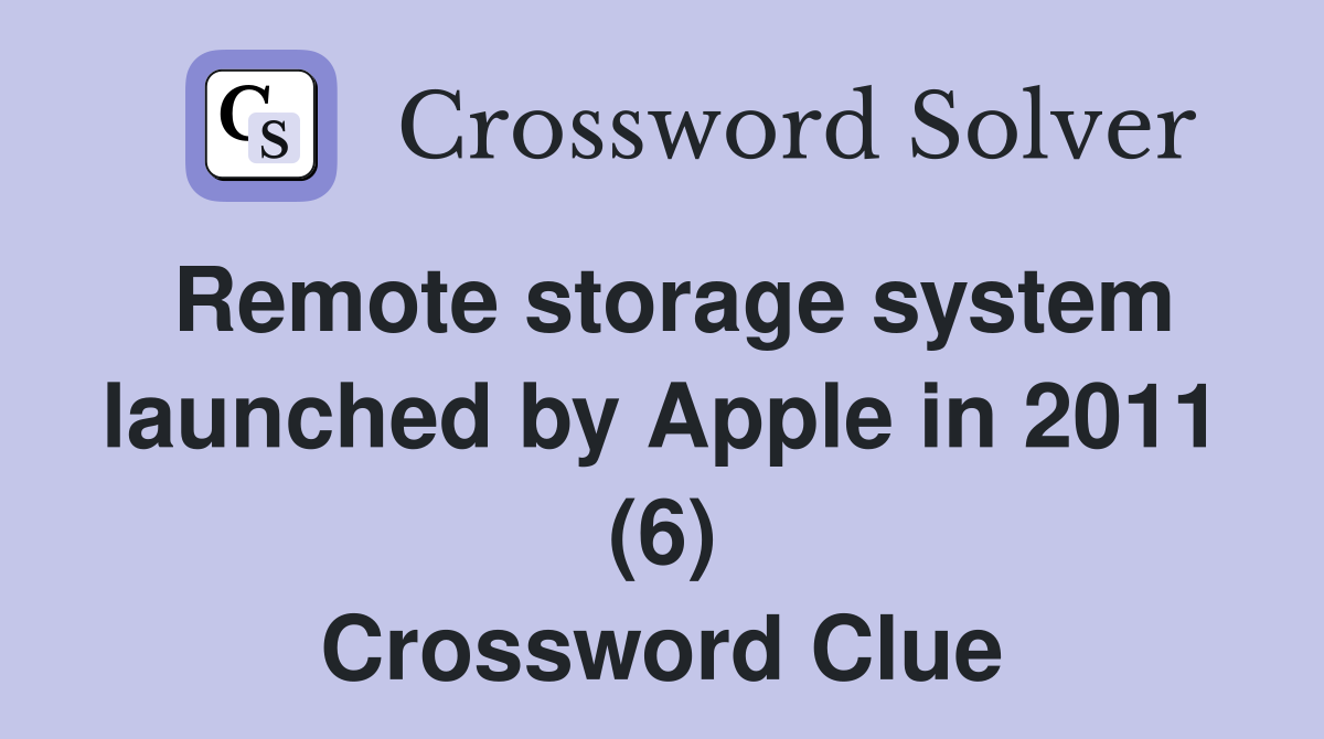 Remote storage system launched by Apple in 2011 (6) Crossword Clue