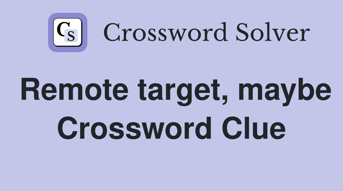 Remote target, maybe Crossword Clue