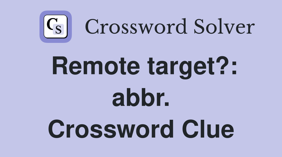 Remote target?: abbr. Crossword Clue