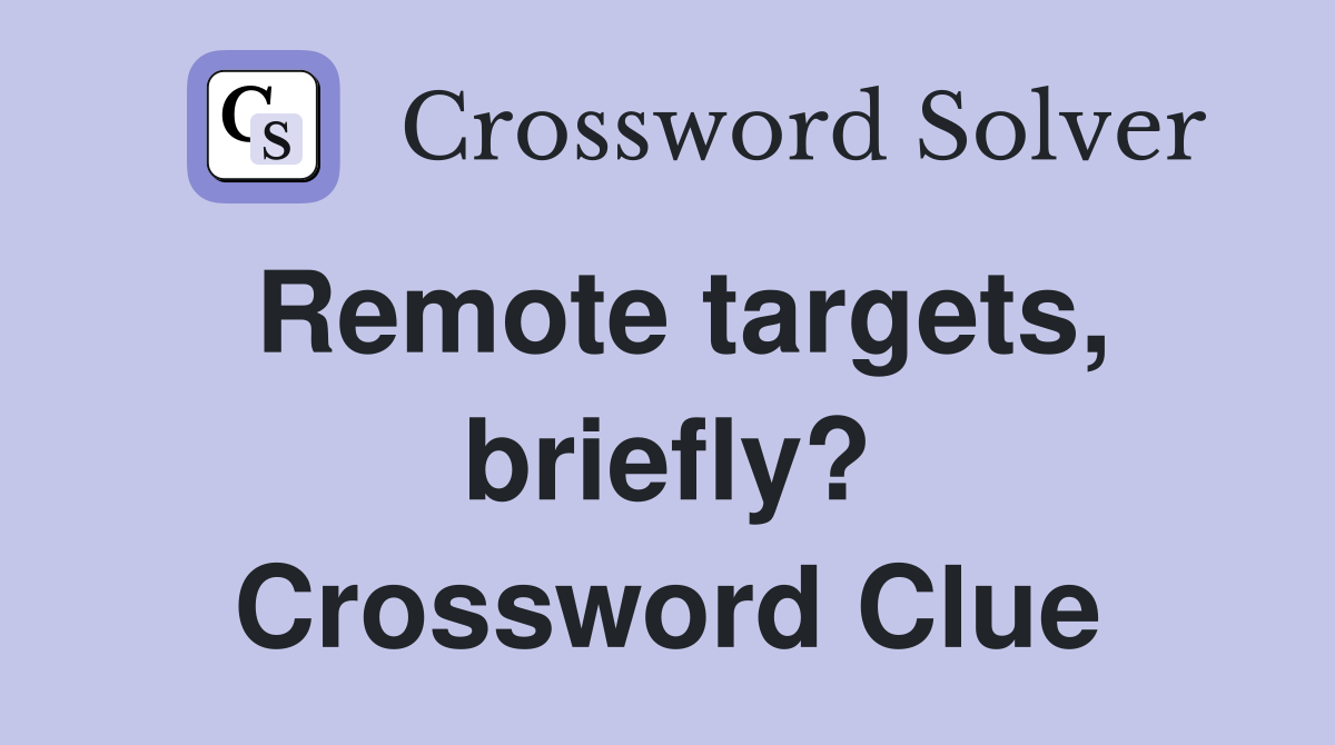 Remote targets, briefly? Crossword Clue