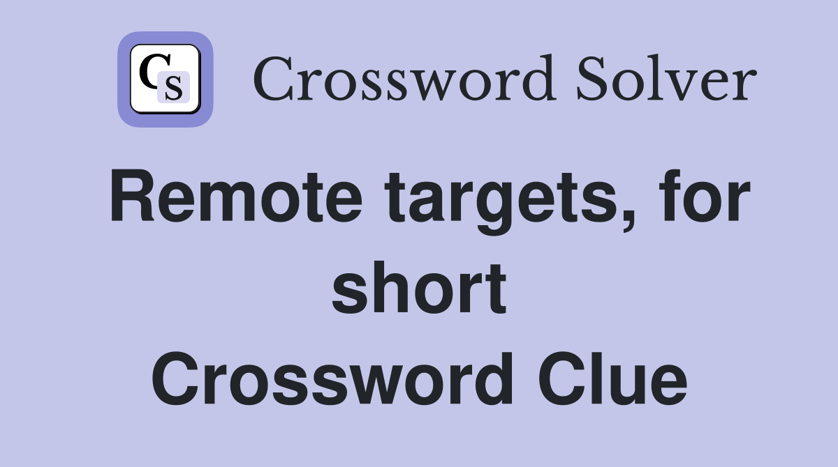Remote targets, for short Crossword Clue