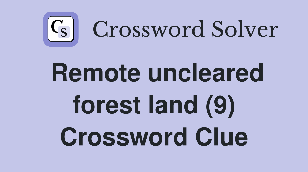 Remote uncleared forest land (9) Crossword Clue