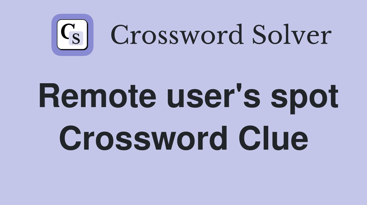 Remote user's spot Crossword Clue