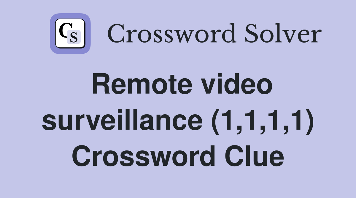 Remote video surveillance (1,1,1,1) Crossword Clue