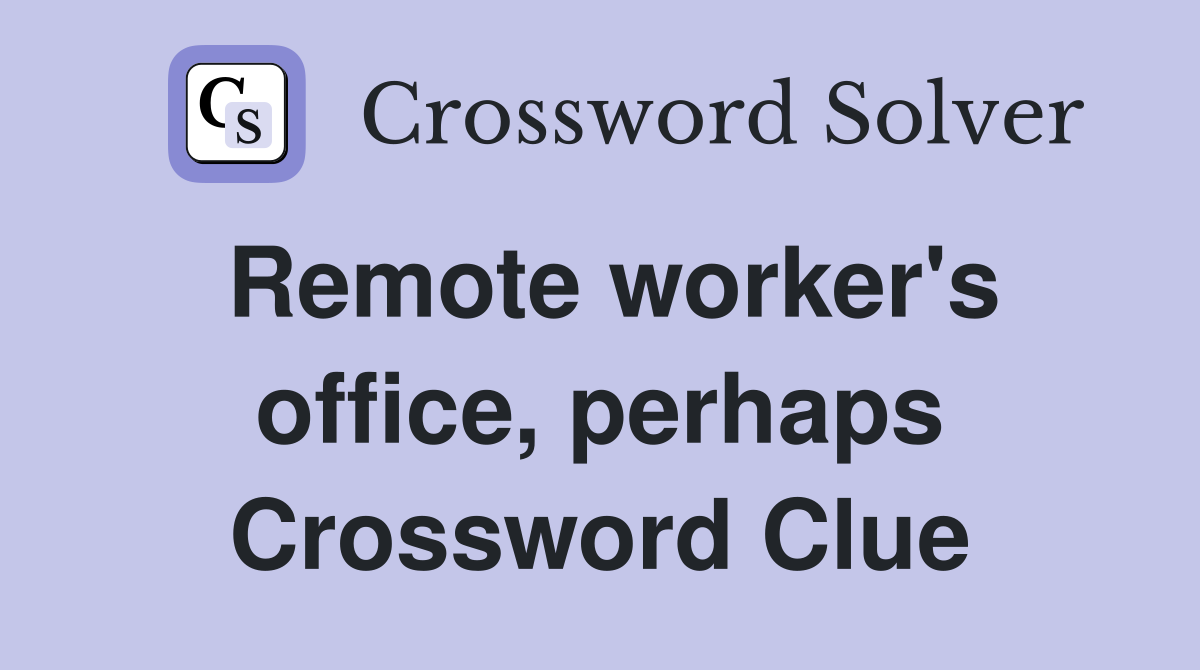 Remote worker's office, perhaps Crossword Clue