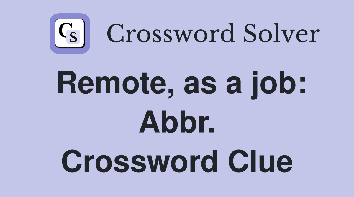Remote, as a job: Abbr. Crossword Clue