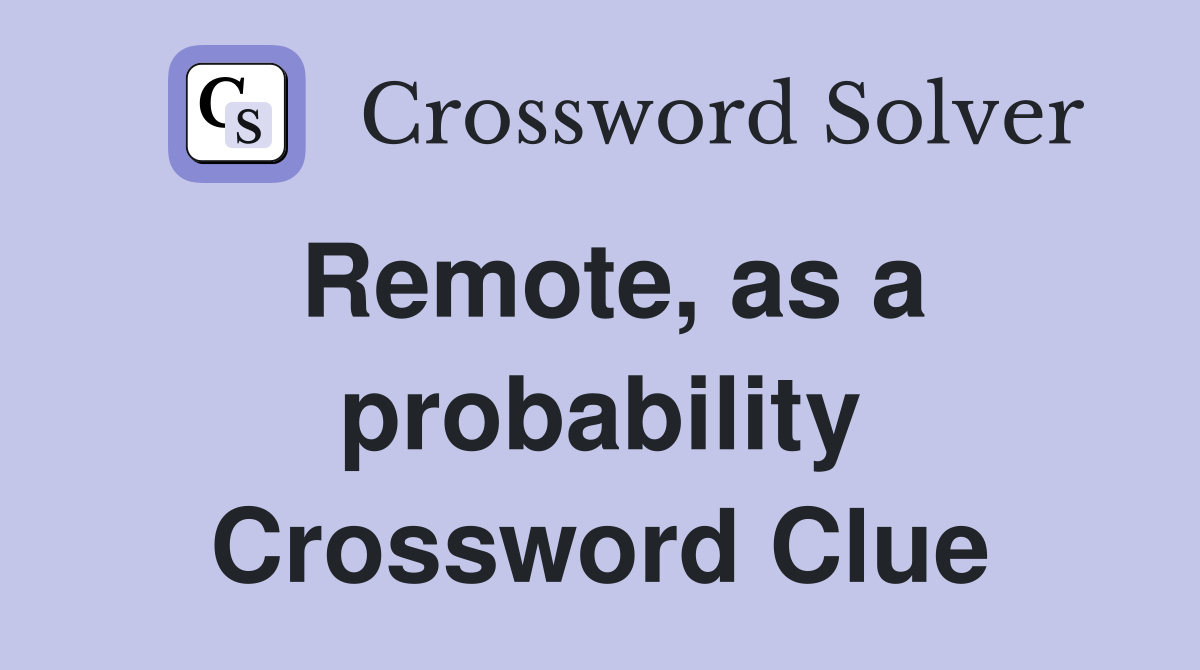 Remote, as a probability Crossword Clue