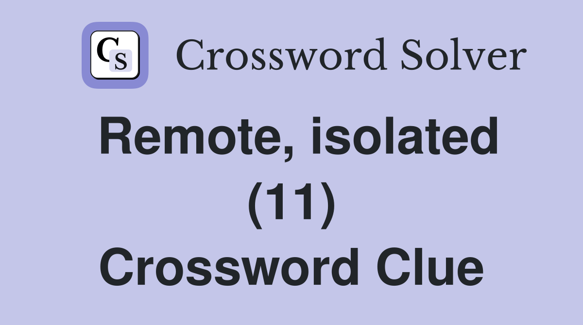 Remote, isolated (11) Crossword Clue