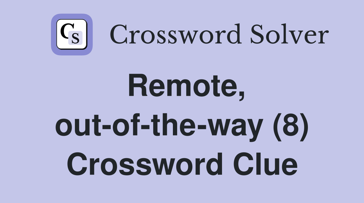 Remote, out-of-the-way (8) Crossword Clue