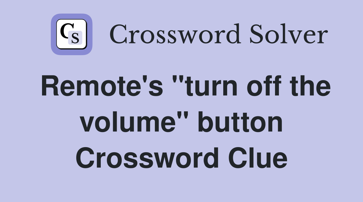Remote's "turn off the volume" button Crossword Clue