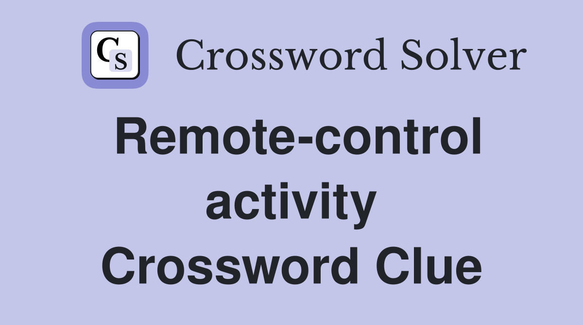 Remote-control activity Crossword Clue