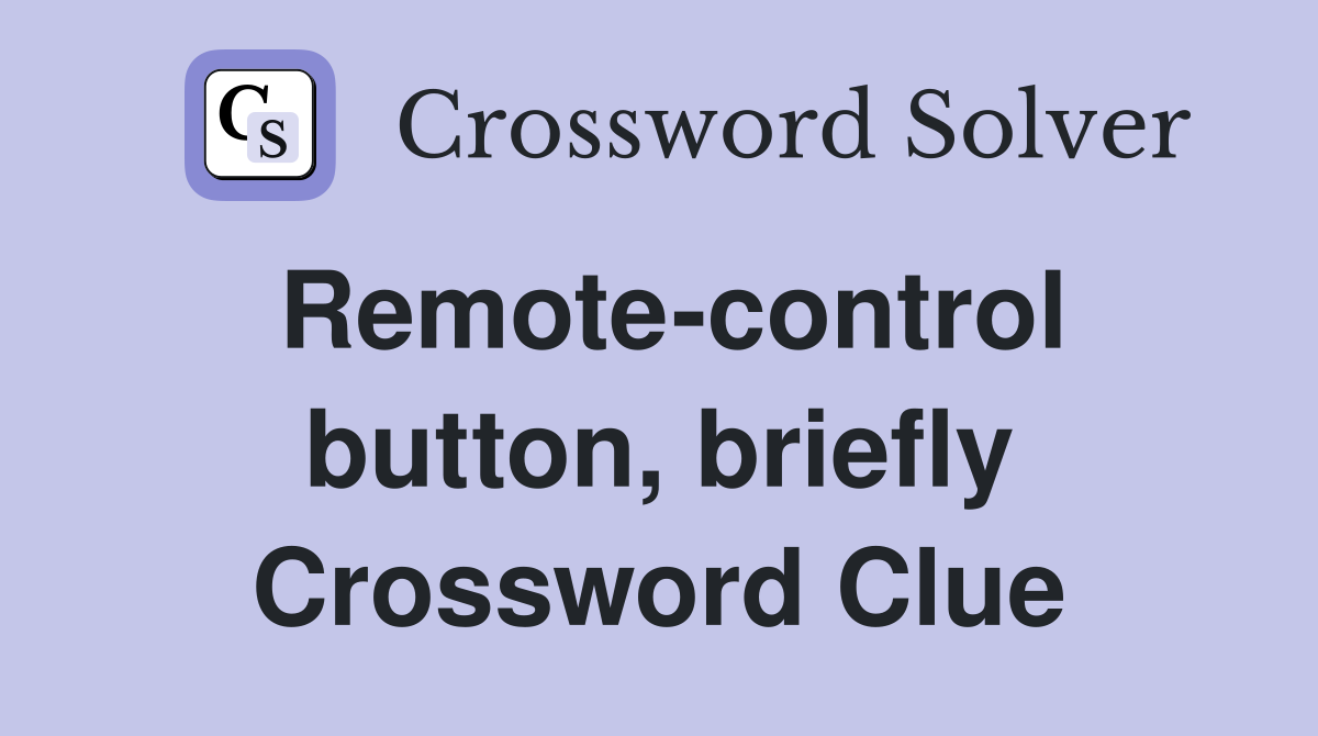Remote-control button, briefly Crossword Clue