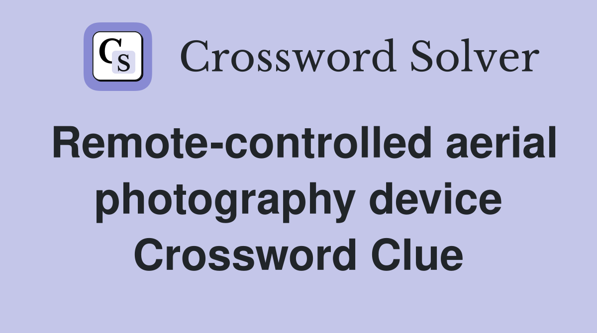 Remote-controlled aerial photography device Crossword Clue