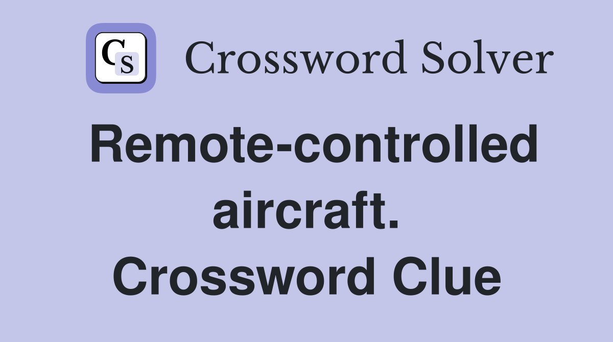 Remote-controlled aircraft. Crossword Clue