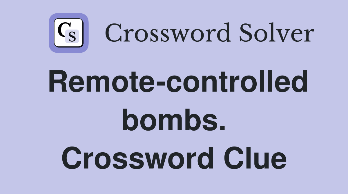 Remote-controlled bombs. Crossword Clue