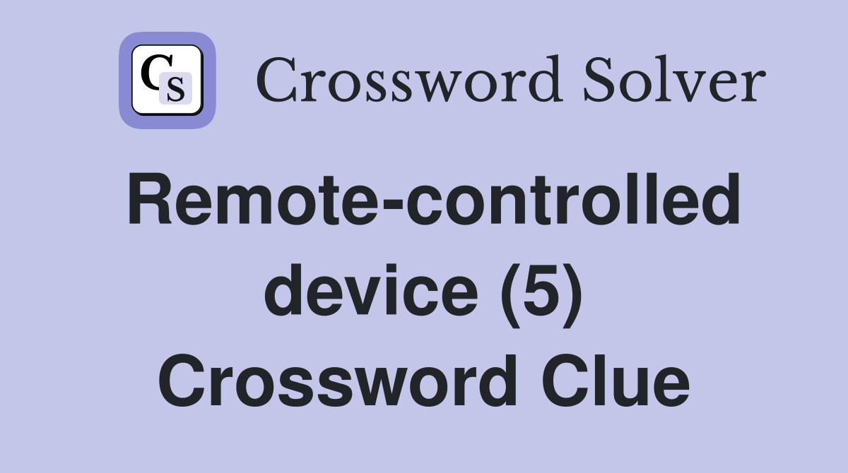 Remote-controlled device (5) Crossword Clue