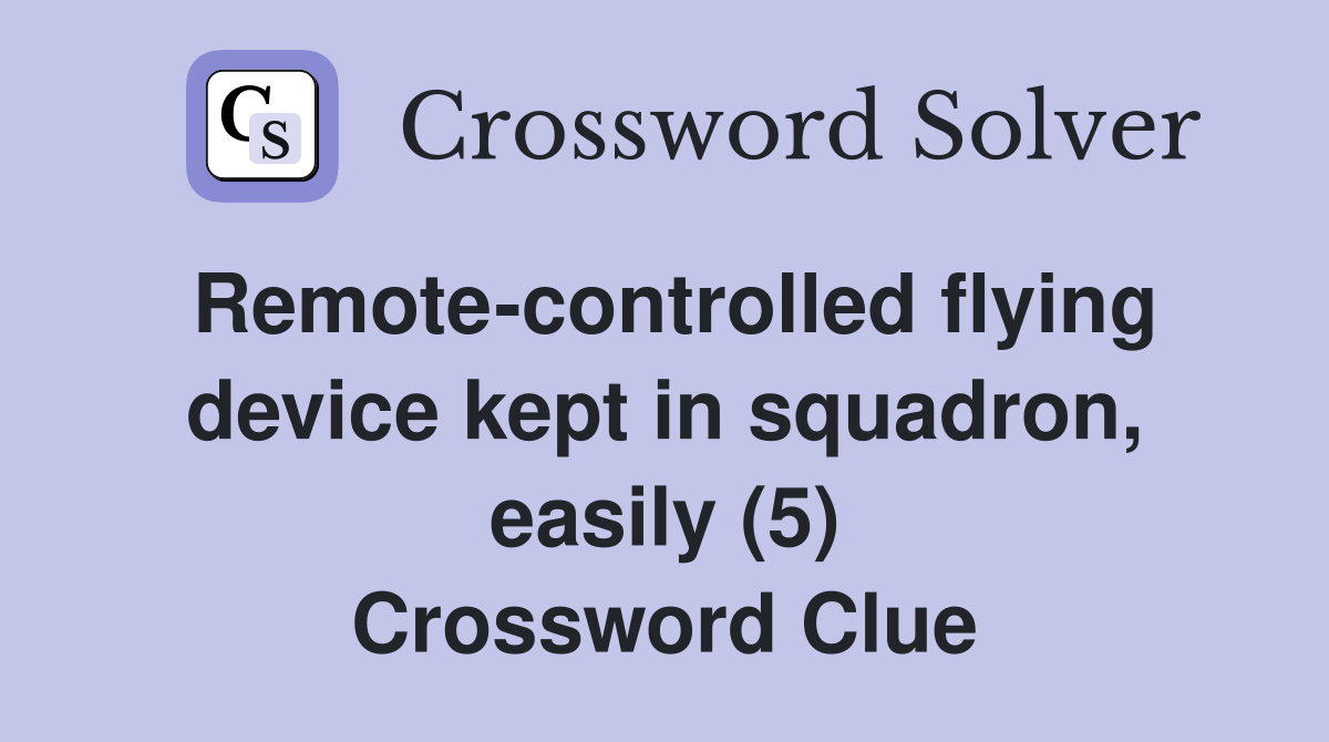 Remote-controlled flying device kept in squadron, easily (5) Crossword Clue