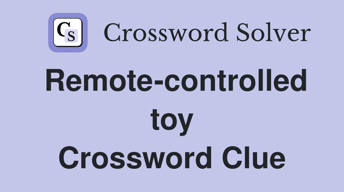 Remote-controlled toy Crossword Clue