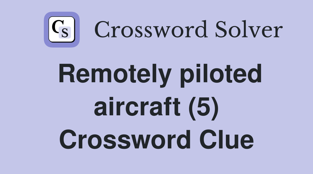 Remotely piloted aircraft (5) Crossword Clue