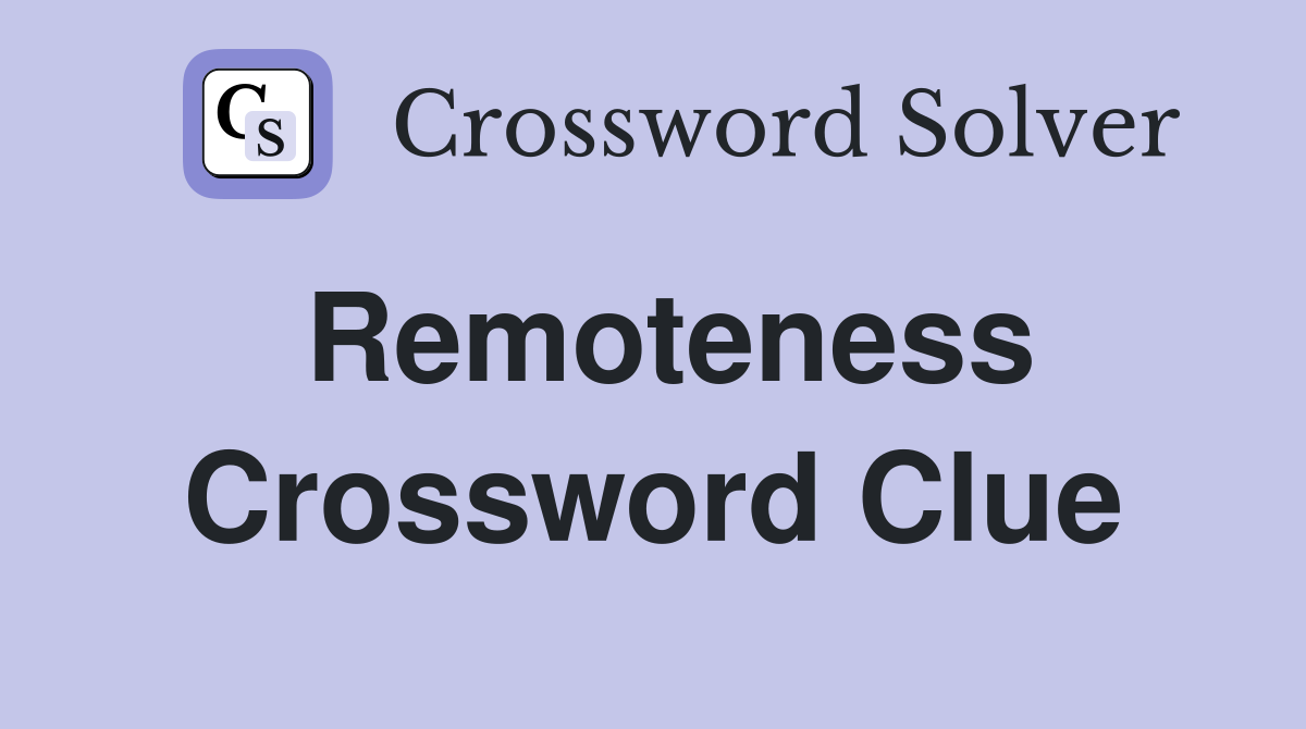 Remoteness Crossword Clue