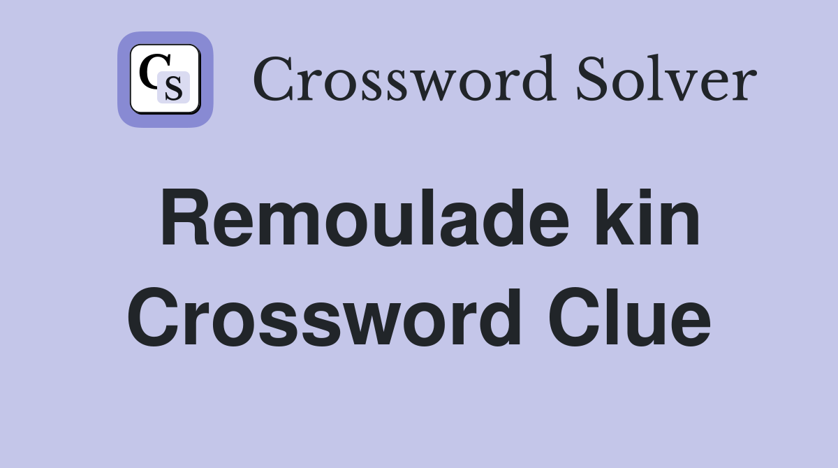 Remoulade kin Crossword Clue Answers Crossword Solver