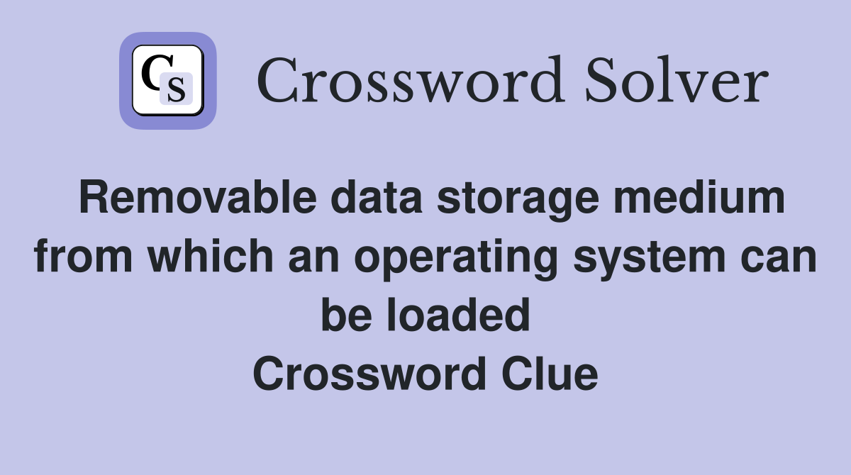 Removable data storage medium from which an operating system can be loaded Crossword Clue