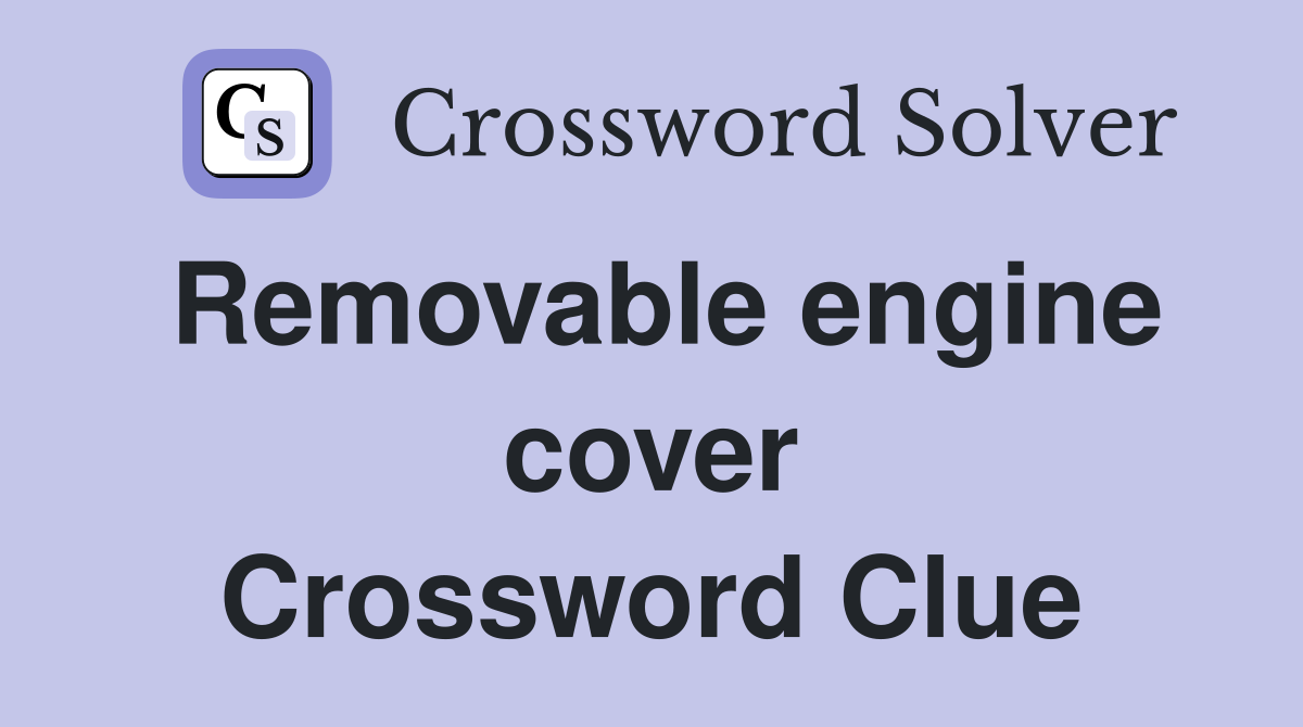 Removable engine cover Crossword Clue