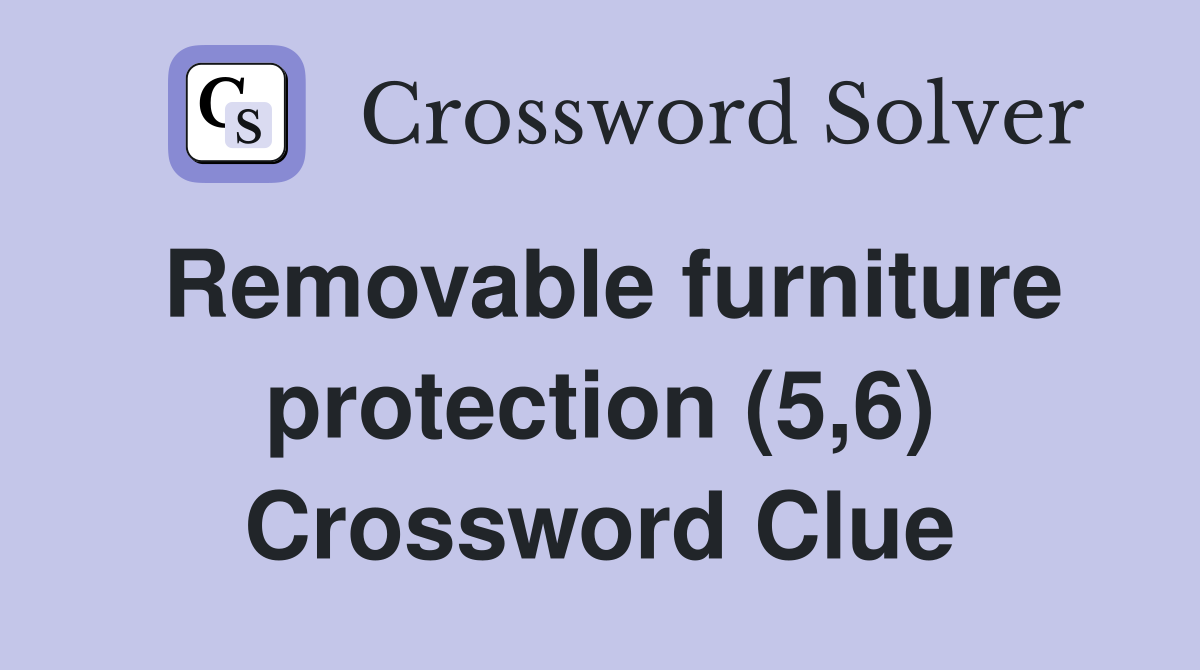 Removable furniture protection (5,6) Crossword Clue