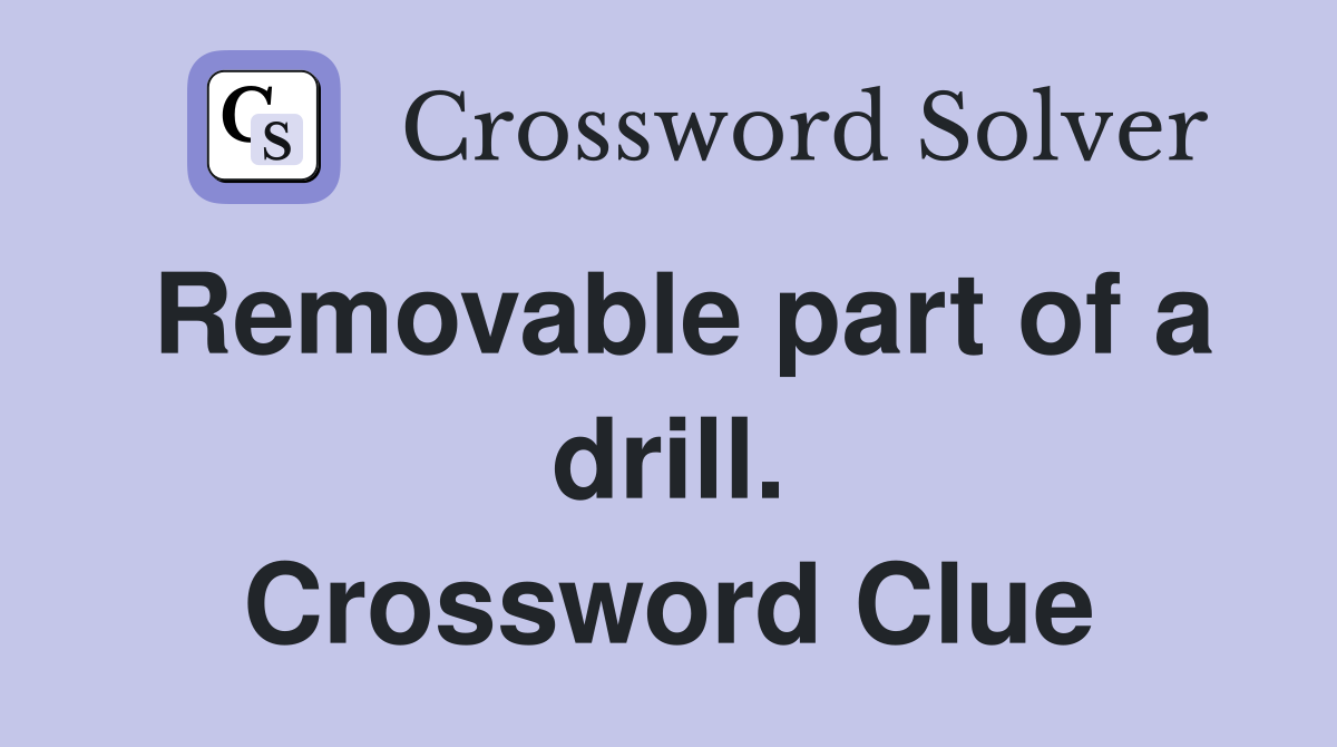 Removable part of a drill. Crossword Clue