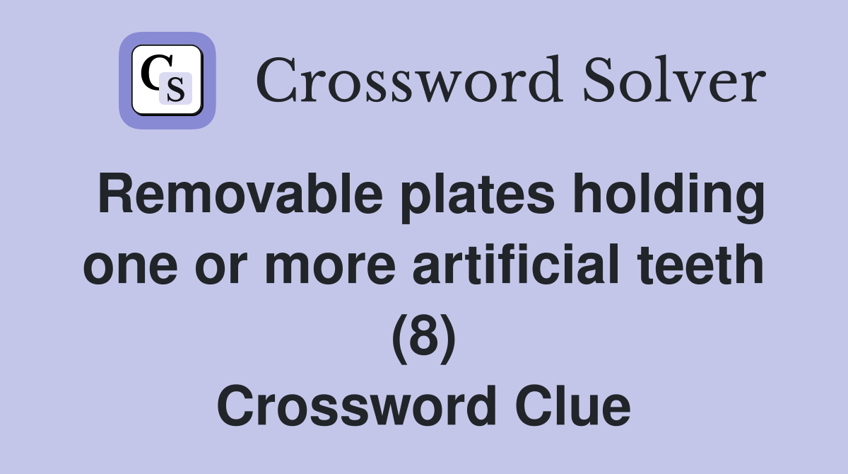 Removable plates holding one or more artificial teeth (8) Crossword Clue