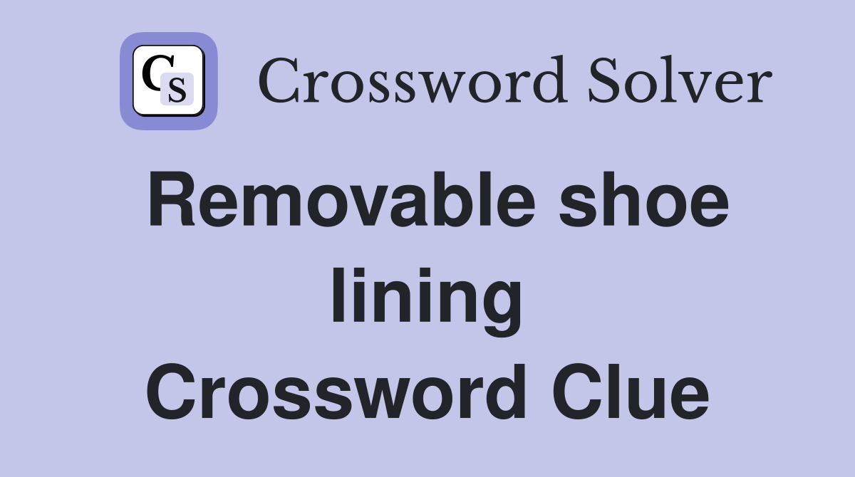 Removable shoe lining Crossword Clue