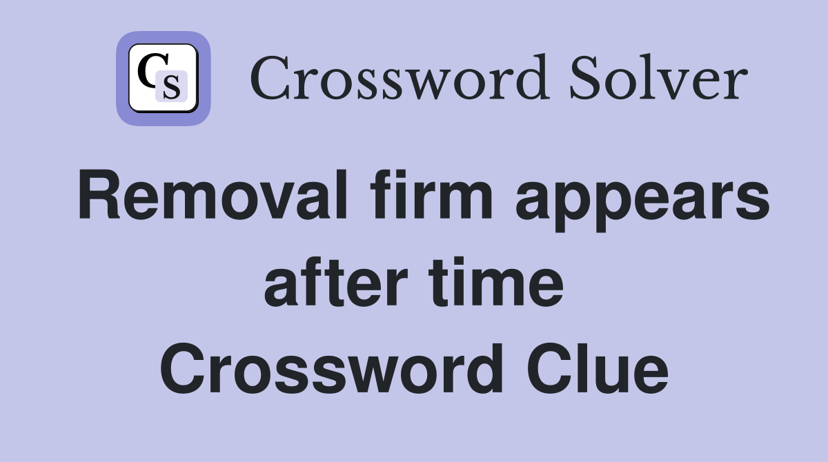 Removal firm appears after time Crossword Clue