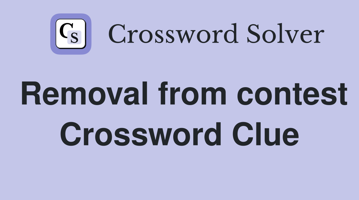 Removal from contest Crossword Clue