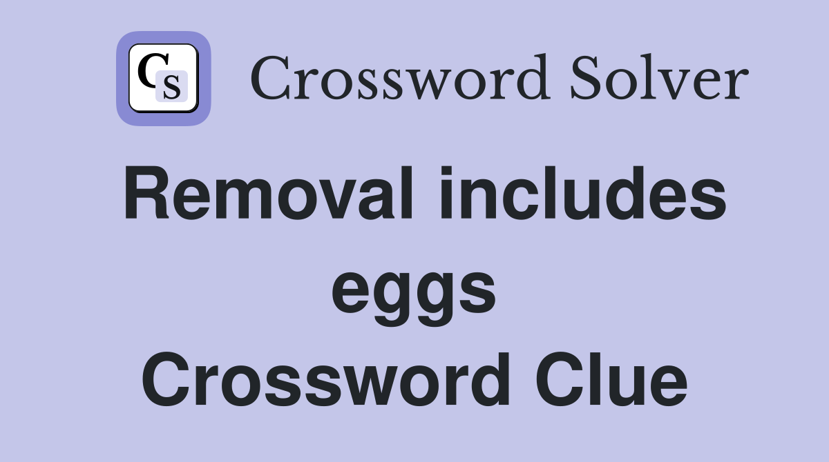 Removal includes eggs Crossword Clue
