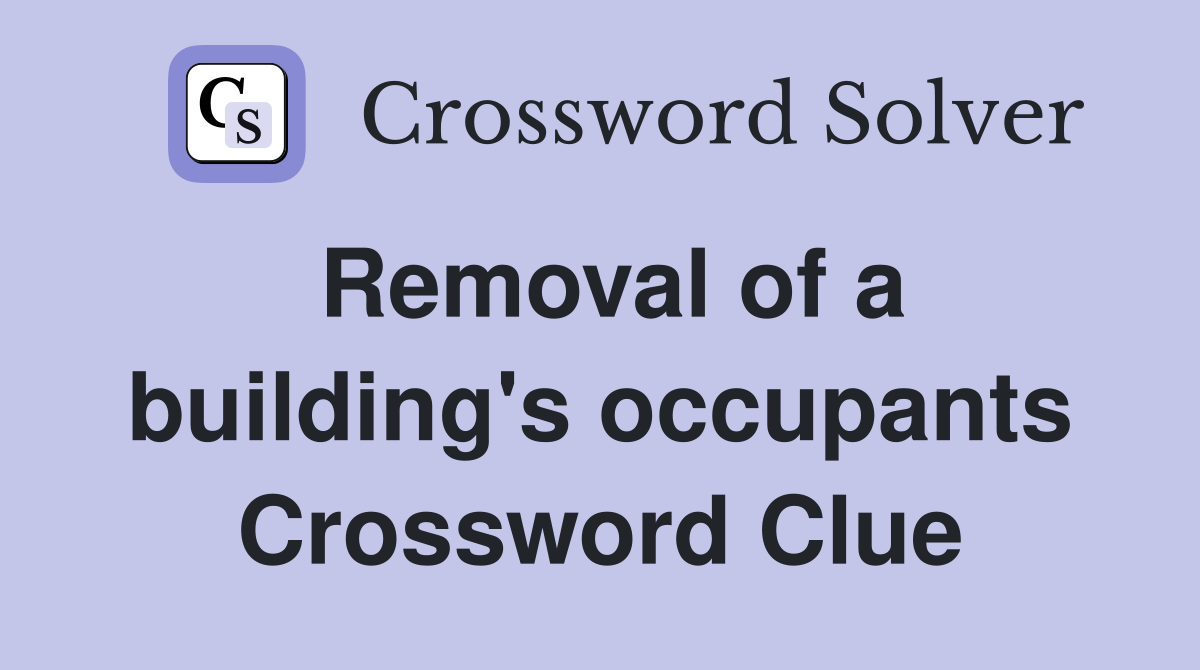 Removal of a building's occupants Crossword Clue