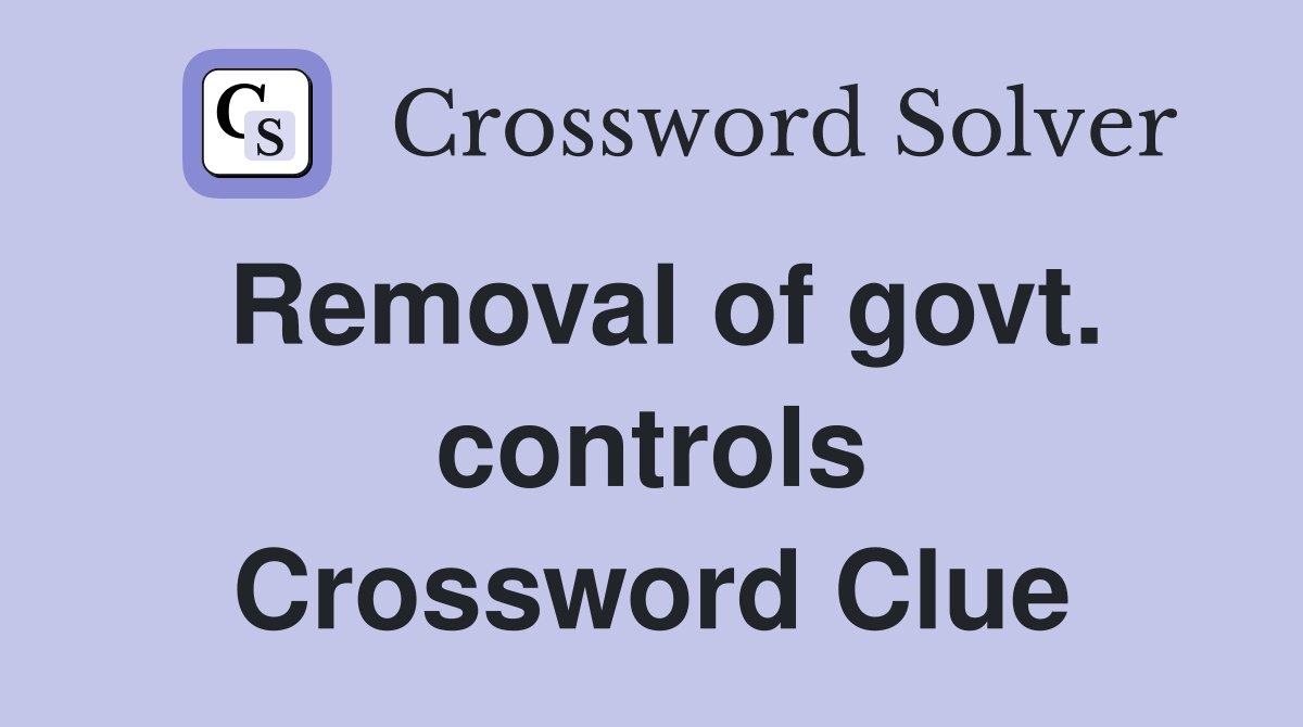 Removal of govt. controls Crossword Clue