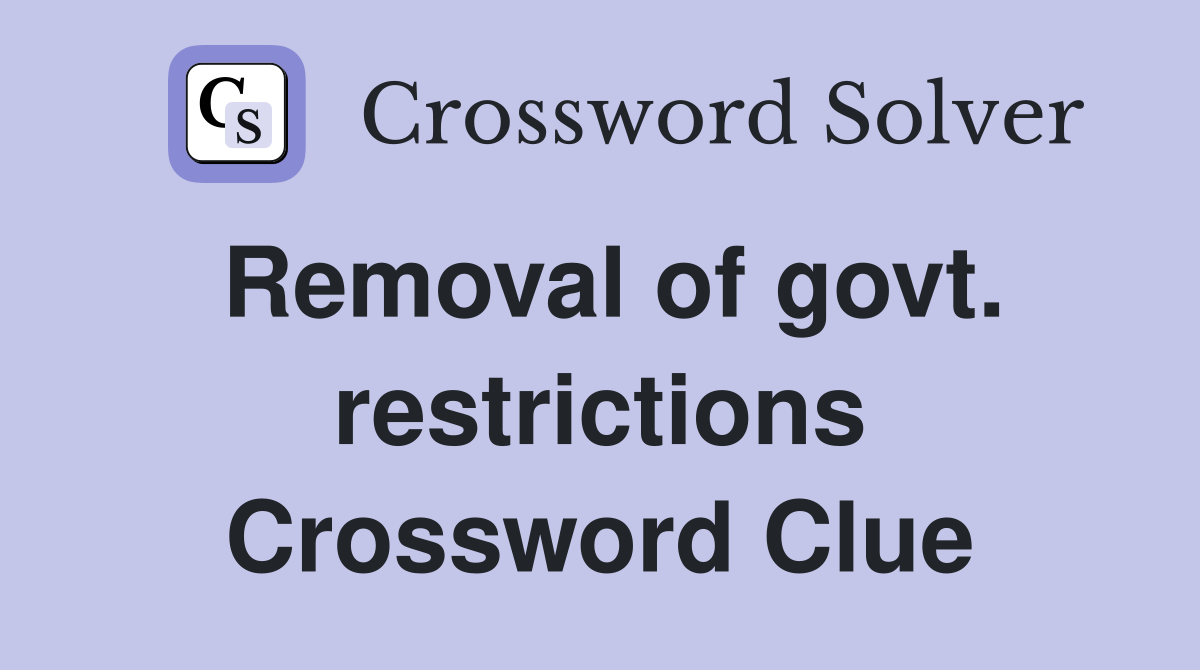 Removal of govt. restrictions Crossword Clue