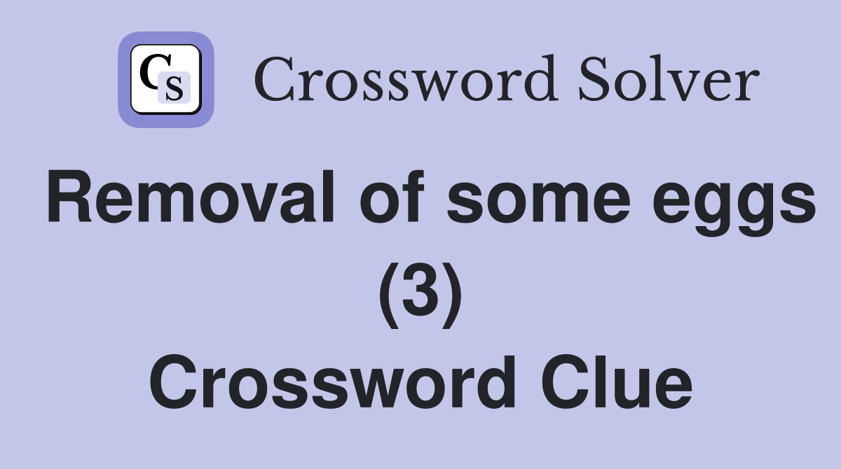 Removal of some eggs (3) Crossword Clue