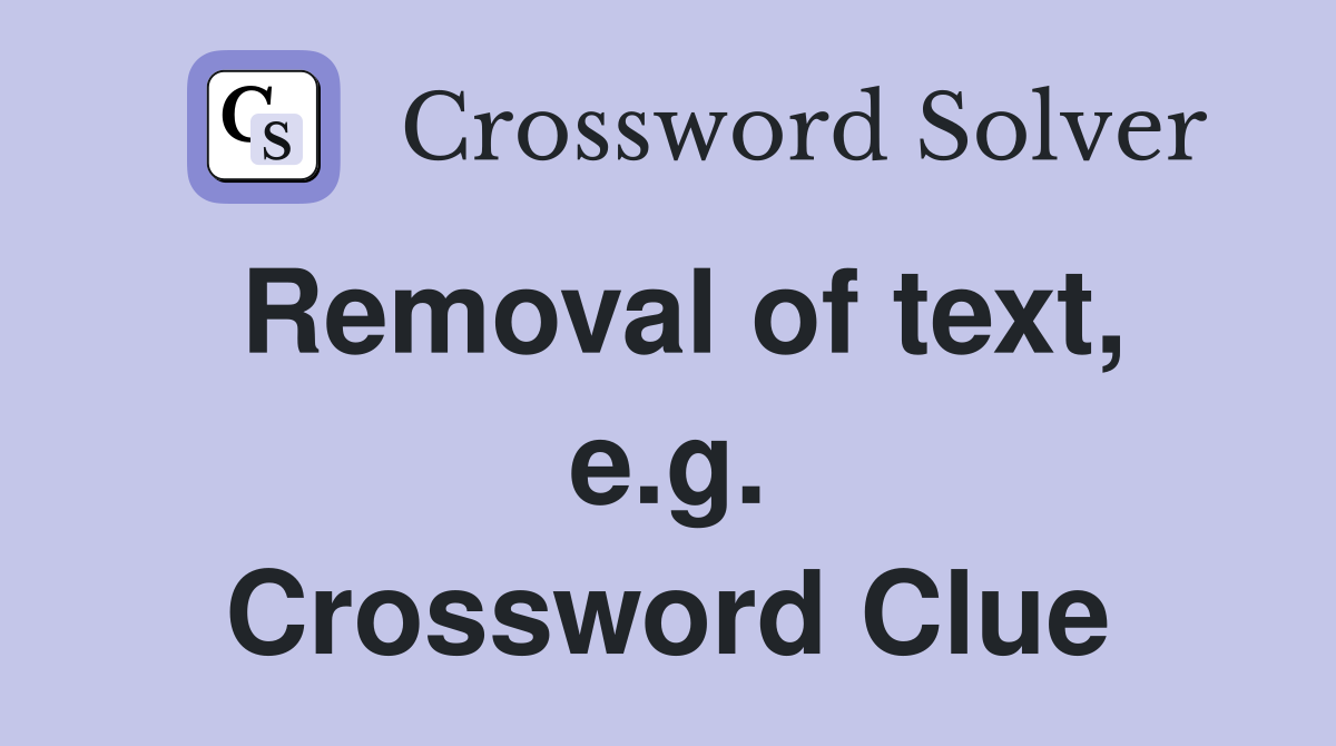 Removal of text, e.g. Crossword Clue
