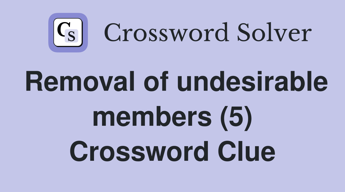Removal of undesirable members (5) Crossword Clue