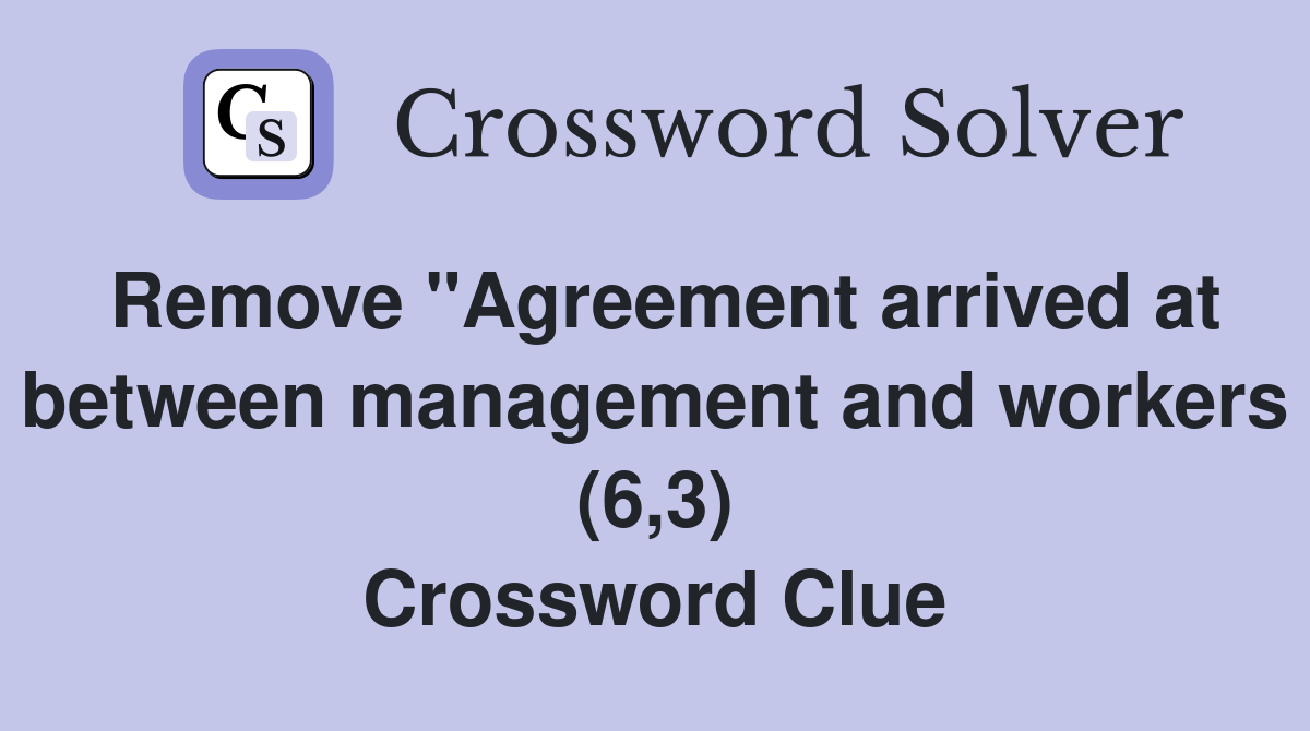 Remove "Agreement arrived at between management and workers (6,3) Crossword Clue