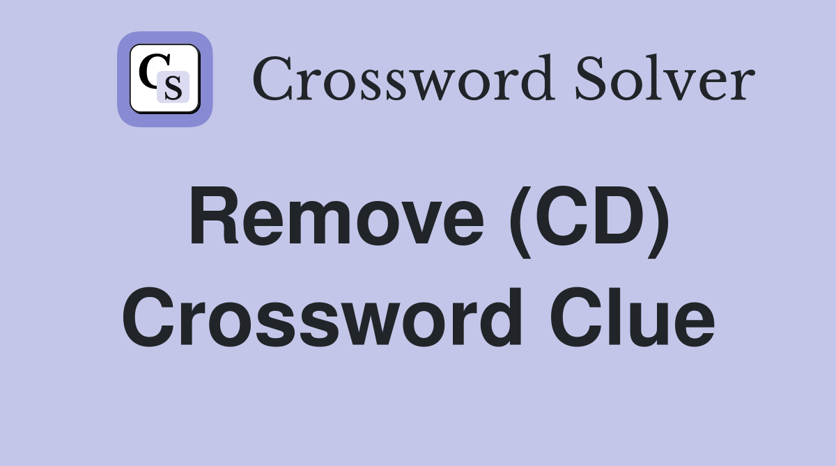 Remove (CD) Crossword Clue