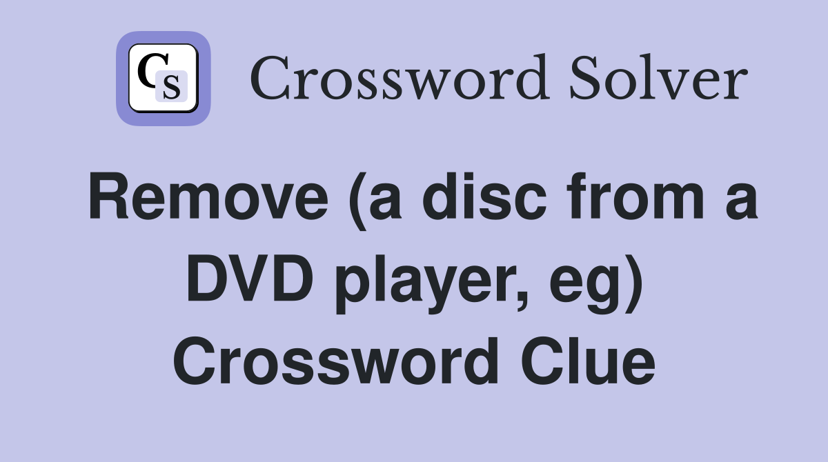 Remove (a disc from a DVD player, eg) Crossword Clue