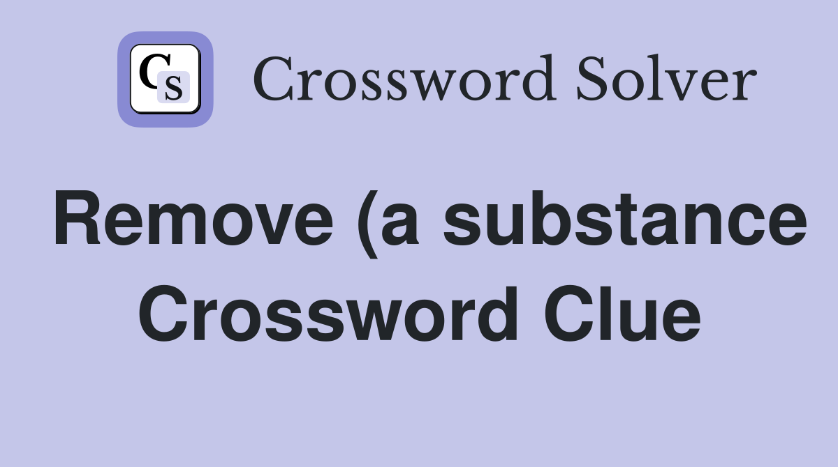 Remove (a substance) from the surface of a liquid (4) Crossword Clue Remove (a substance) from the surface of a liquid (4) Crossword Clue