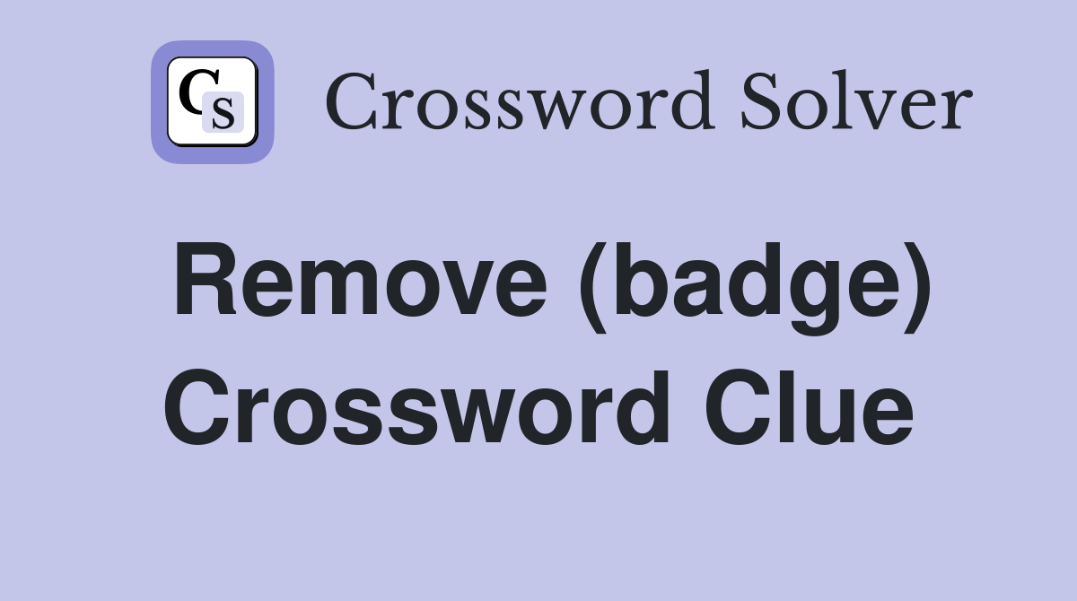 Remove (badge) Crossword Clue