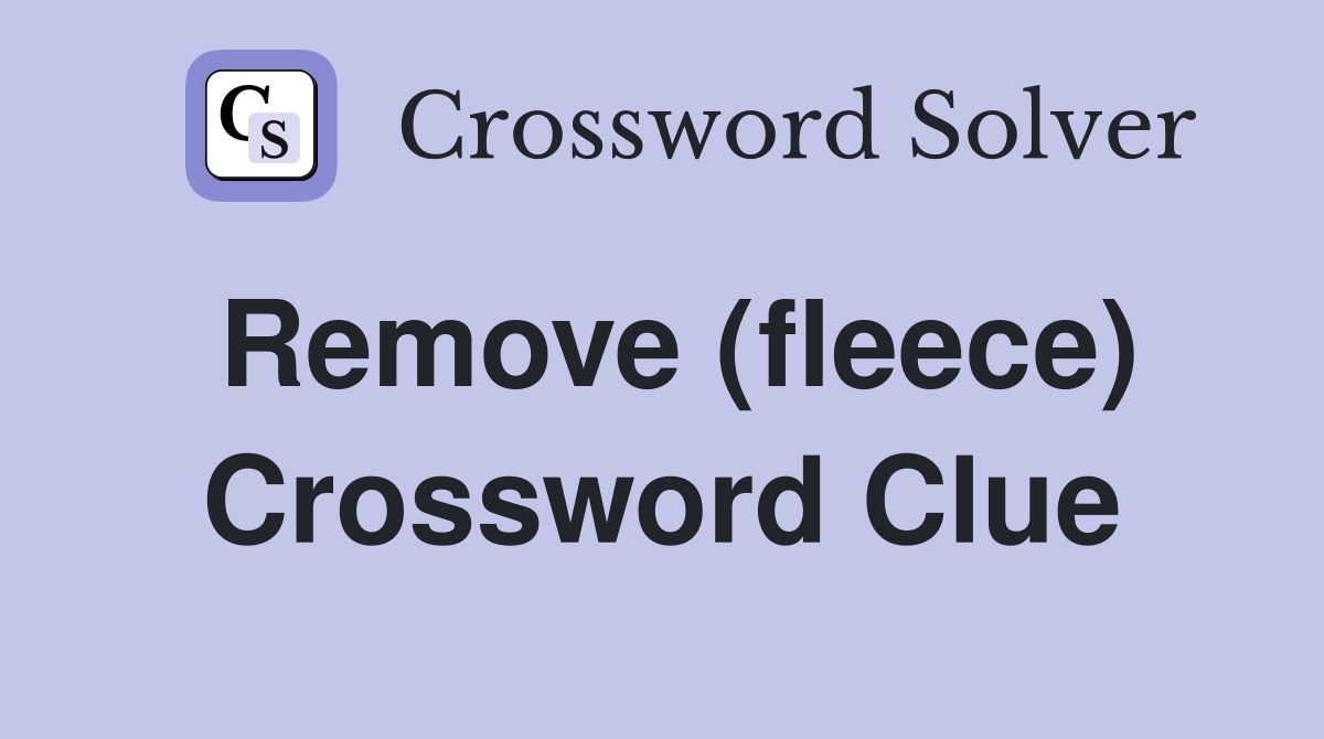 Remove (fleece) Crossword Clue