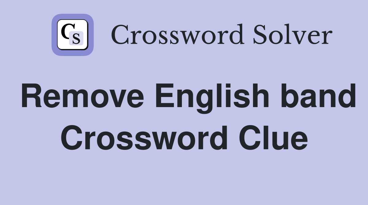 Remove English band Crossword Clue